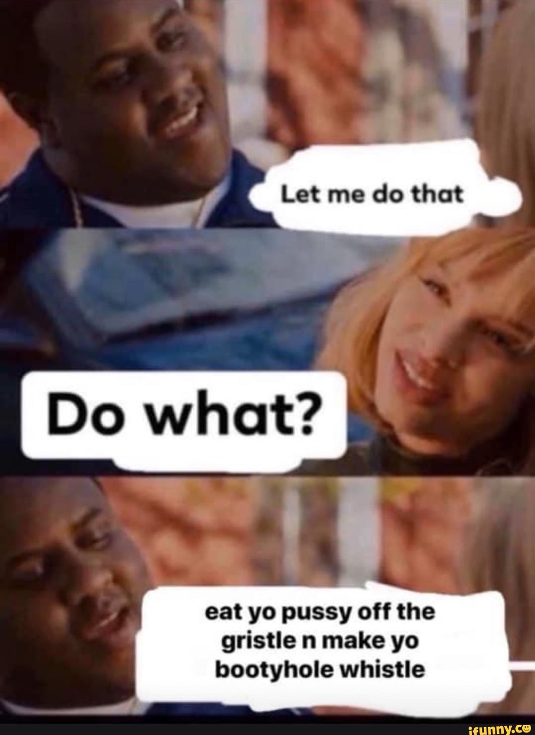 P
Let me do that
eat yo pussy off the
gristle n make yo
bootyhole whistle