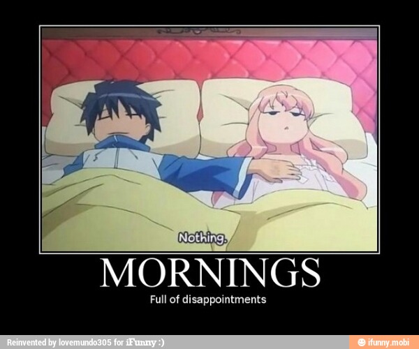 MORNINGS
Full of disappoint