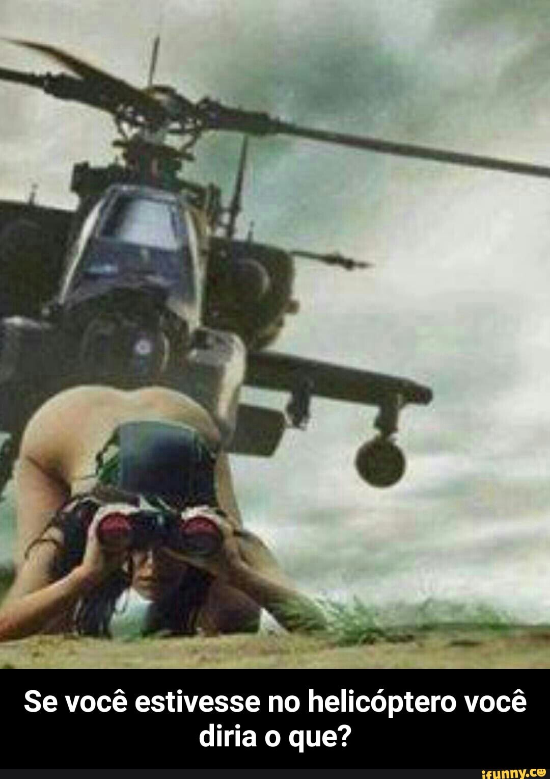Se você estivesse no helicóptero você
diria o que? - Se você estivesse no helicóptero você diria o que?