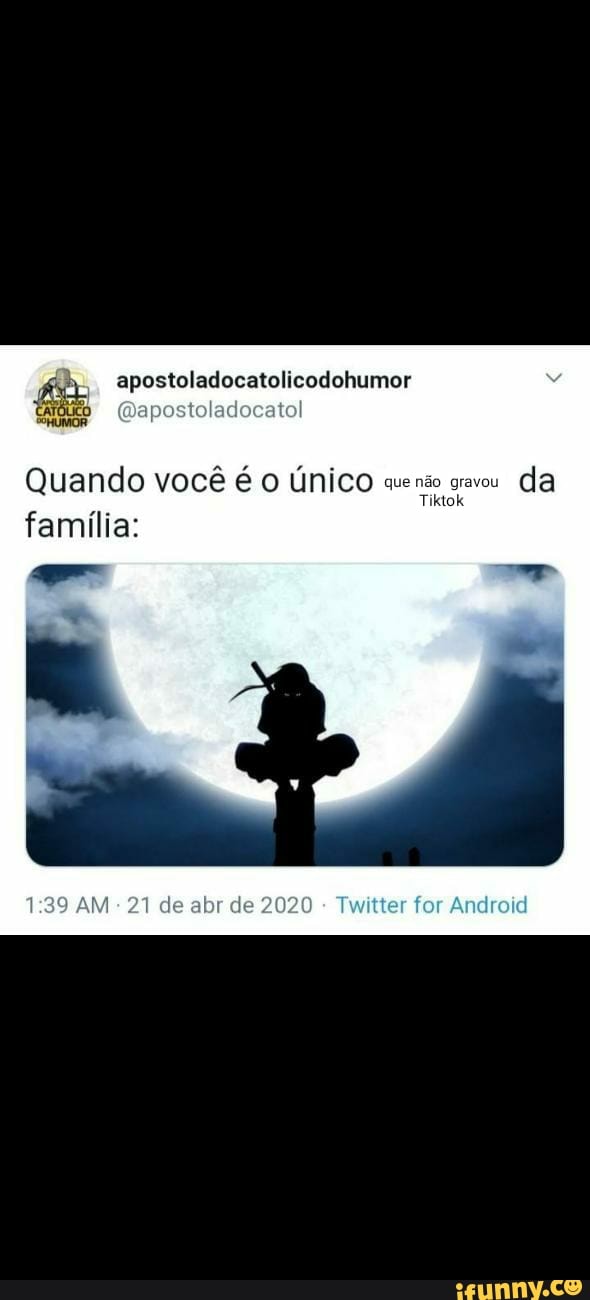 TÓLICO pc I atol
Quando você é o único
que não gravou da
família:
a