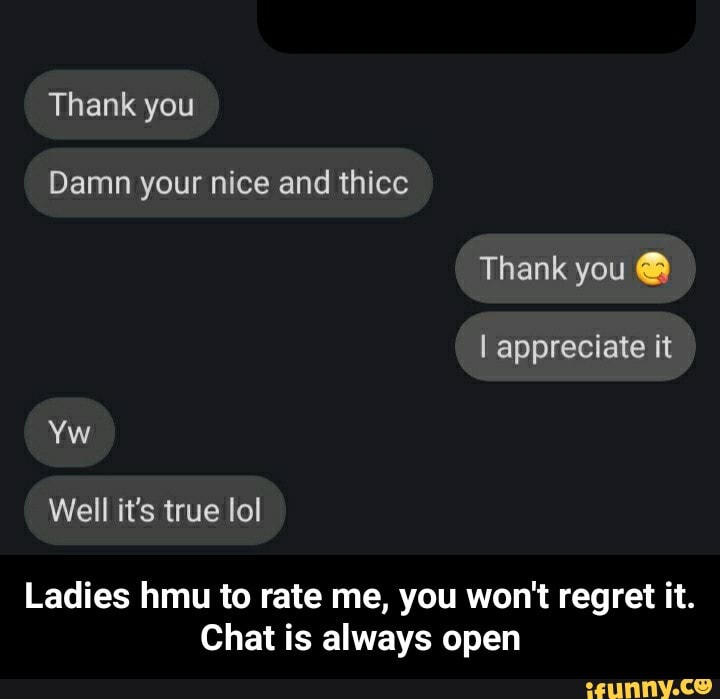 your
Ladies hmu to rate me, you won't regret it.
Chat is always open - Ladies hmu to rate me, you won't regret it. Chat is always open