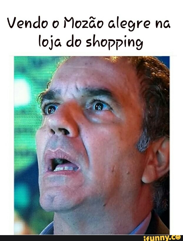 Vendo o
Mozão alegre na
loja do shopping