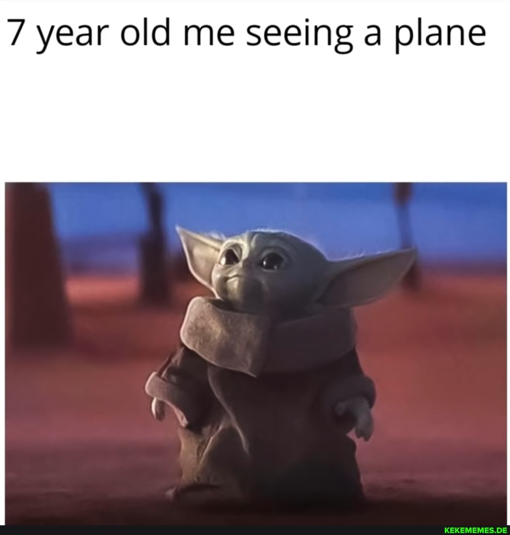 7 year old me seeing a plane