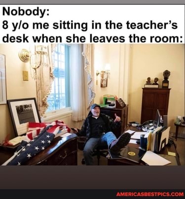 Nobody:
8 me sitting in the teacher's desk when she leaves the room: