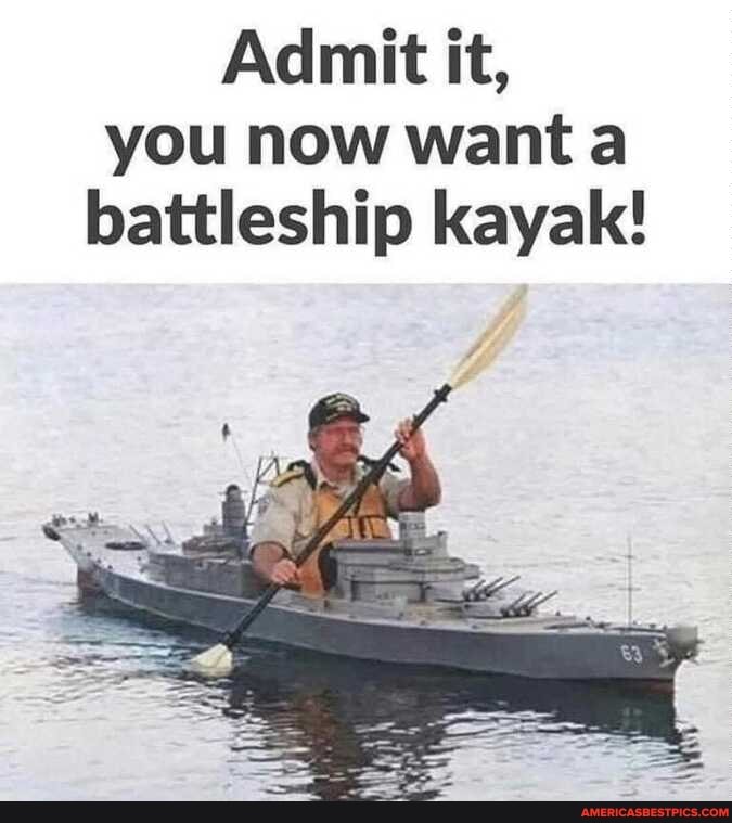 Admit it, you now want battleship kayak!