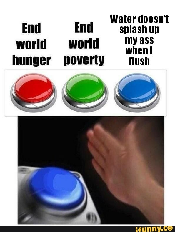 Water doesn't
End End
sna
shu
f
world world pe fit
hunger ad flu
sh