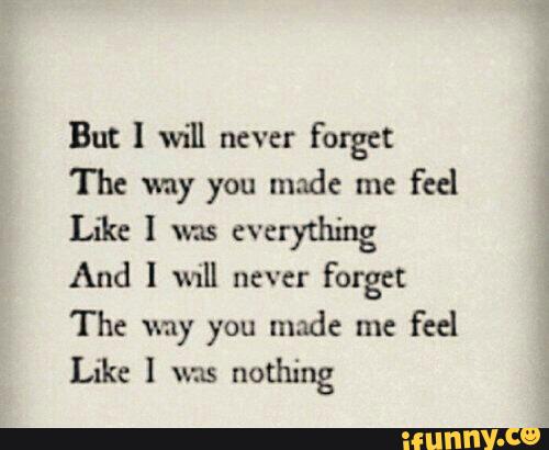 But I Will Never Forget The Way You Made Me Feel Luke I Was Everything And M Ll Never Forget The Way You Made Me Feel Like Ms Nothing Ifunny