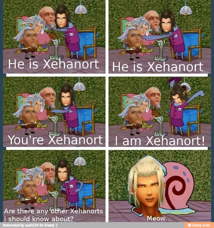 are
Xehanorts
I should know about?
He is Xéhi anort He
is Xehanort,
y
You're hanort os