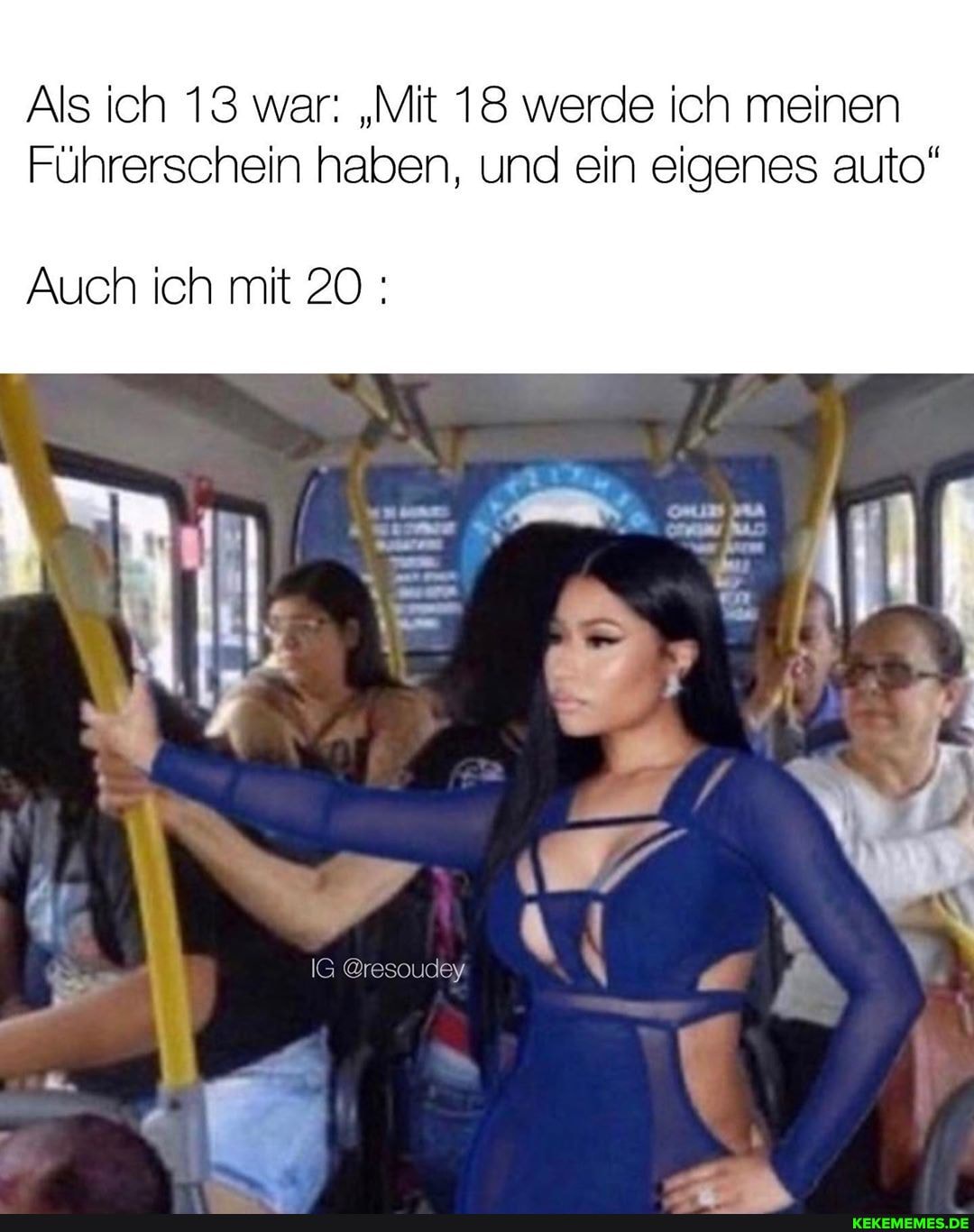 Als ich 13 war: "Mit 18 werde ich meinen
Führerschein haben, und ein eigenes auto"
Auch ich mit 20
IG @resoudey
