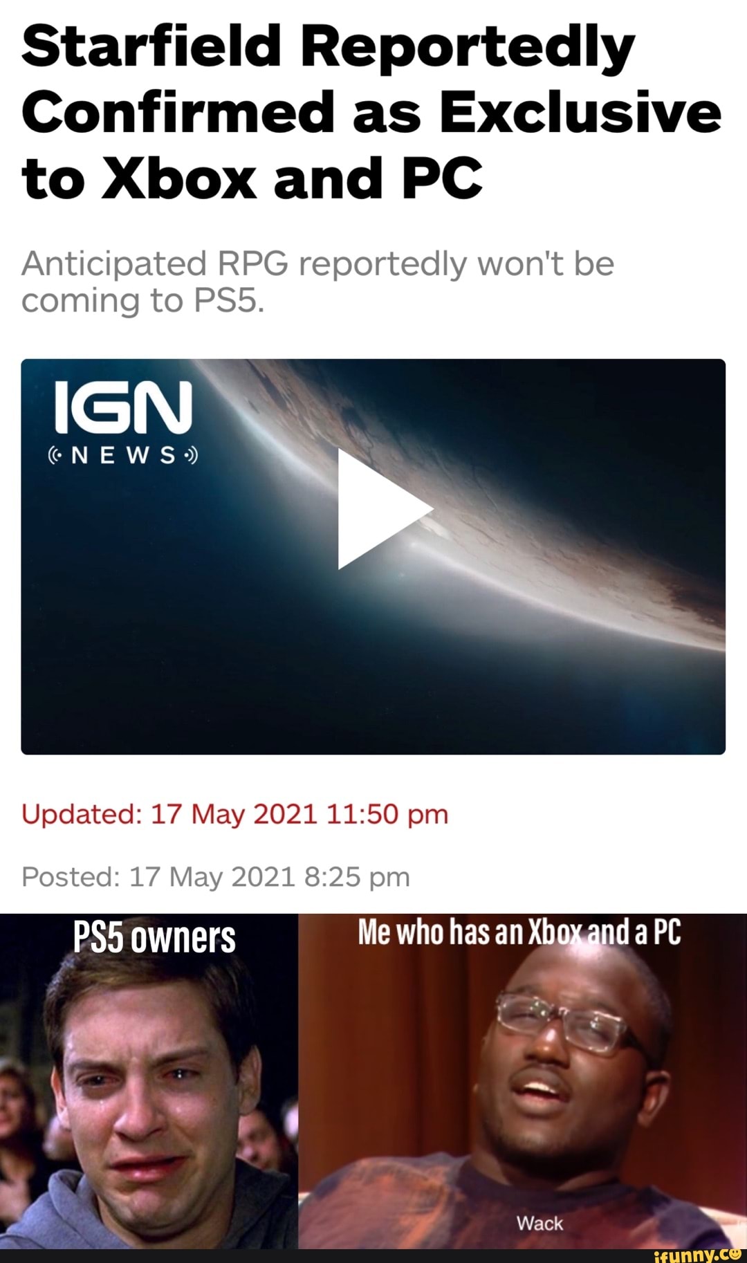 Starfield Reportedly
Confirmed as Exclusive to Xbox and PC
Anticipated RPG reportedly won't be coming to PSS.
Updated: 17 May 2021 pm
Posted: 17 May 2021 pm
owners
Wack
Me who has an Xbox aPC