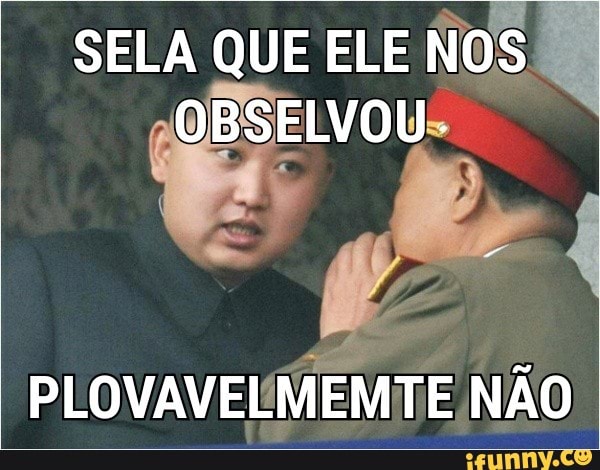SELA QUE ELE
NOS
0
PLOVAVELMEMTE NÃO