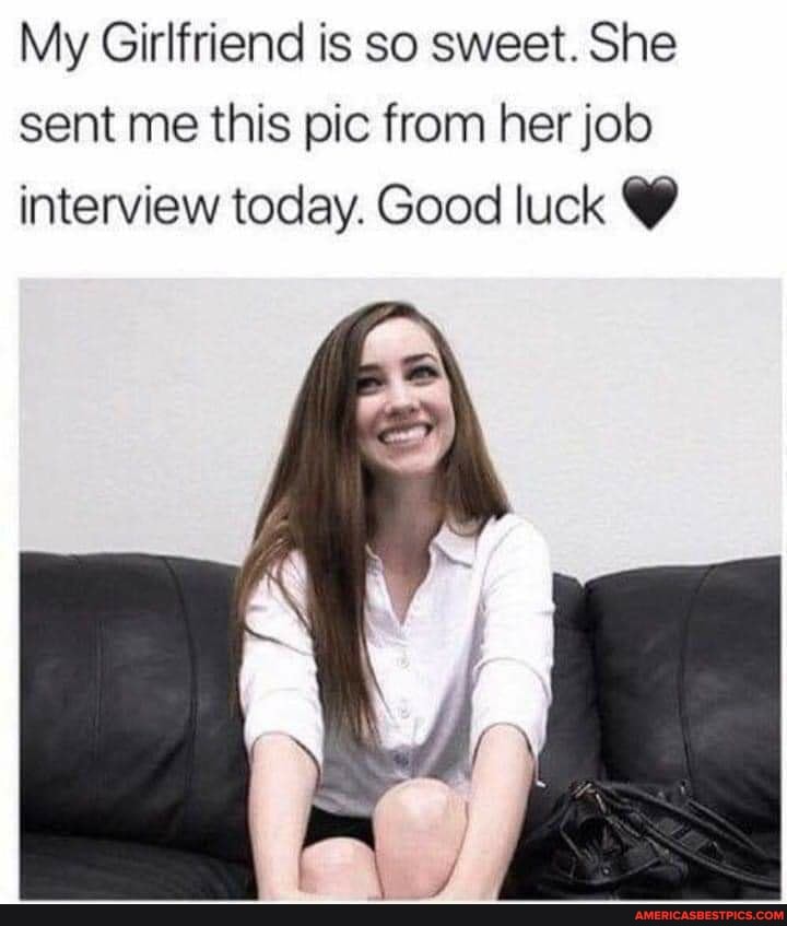 My Girlfriend is so sweet. She sent me this pic from her job interview today. Good luck