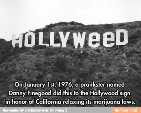 OnjJanuary Ist,\1976,.a prankster named
Danny Finegood did this to the Hollywood sign
in'honor of California relaxing its marijuana laws.
