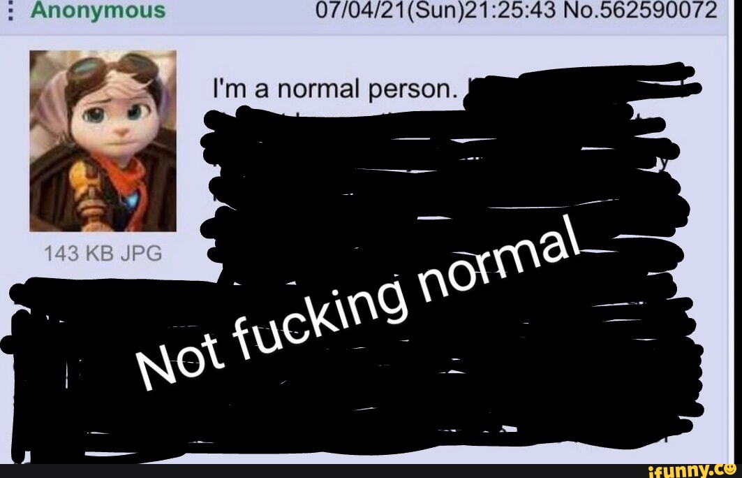 AMONyMOUS No. Pm a normal person. - iFunny