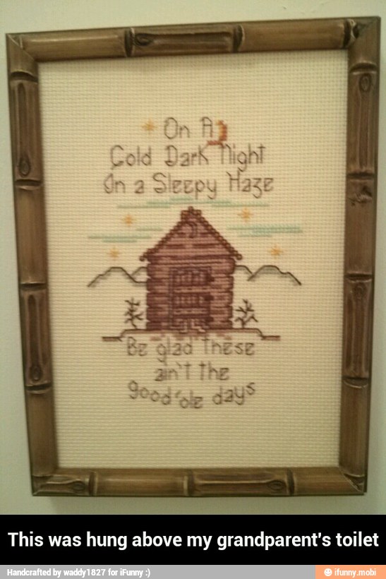 This was hung above my grandparent's toilet - This was hung above my grandparent's toilet