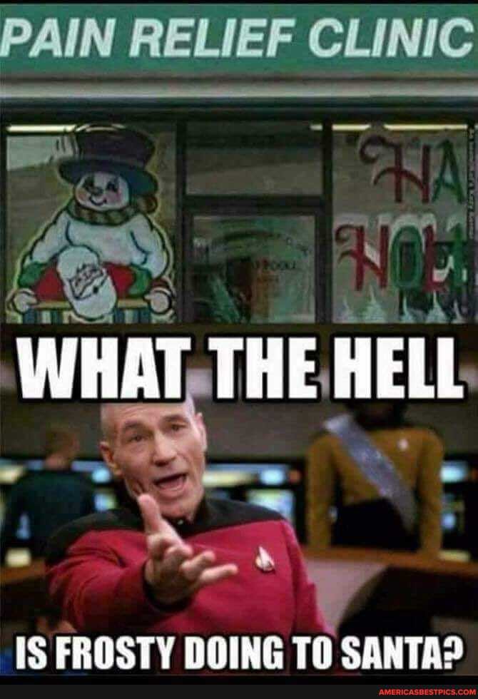 PAIN RELIEF CLINIC
Gap
WHAT, THE HELL ar a =
IS FROSTY DOING TO SANTA?