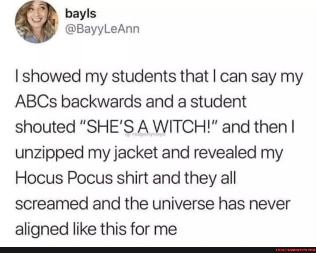 I showed my students that I can say my
ABCs backwards and a student shouted "SHE'S A WITCH!" and then I unzipped my jacket and revealed my
Hocus Pocus shirt and they all screamed and the universe has never aligned like this for me