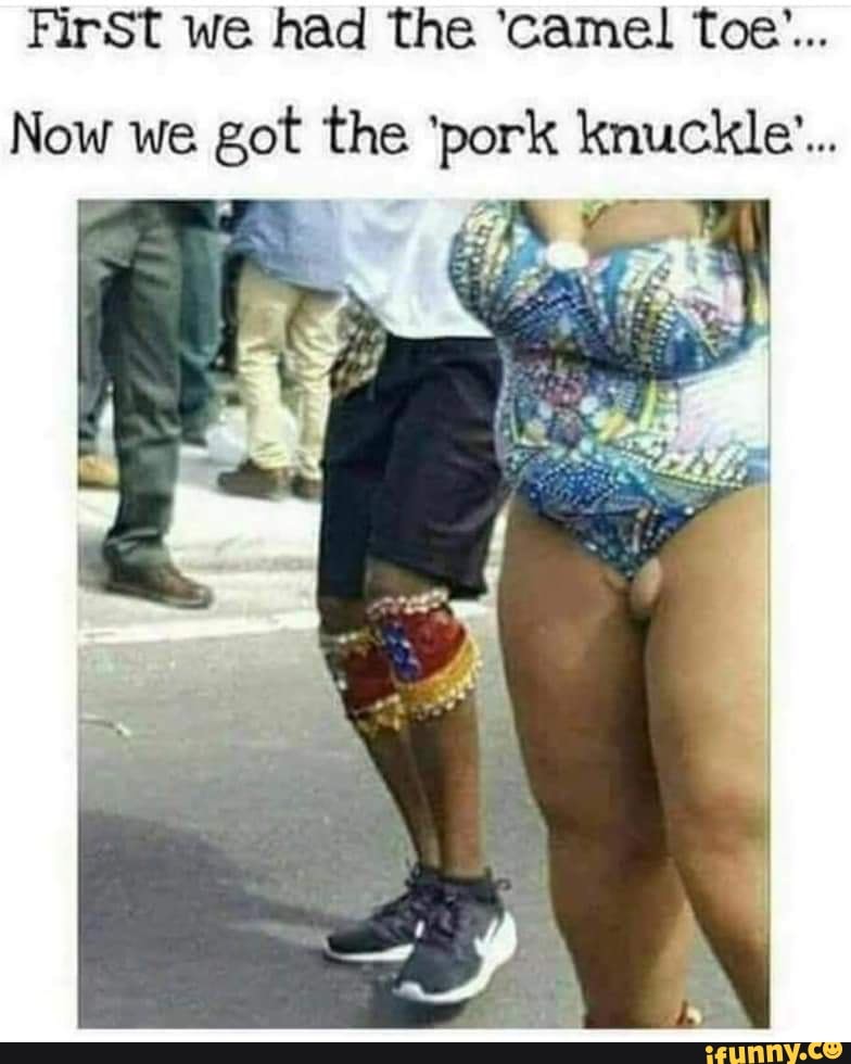 First we had the 'camel toe'... Now we got the 'pork knuckle'... 