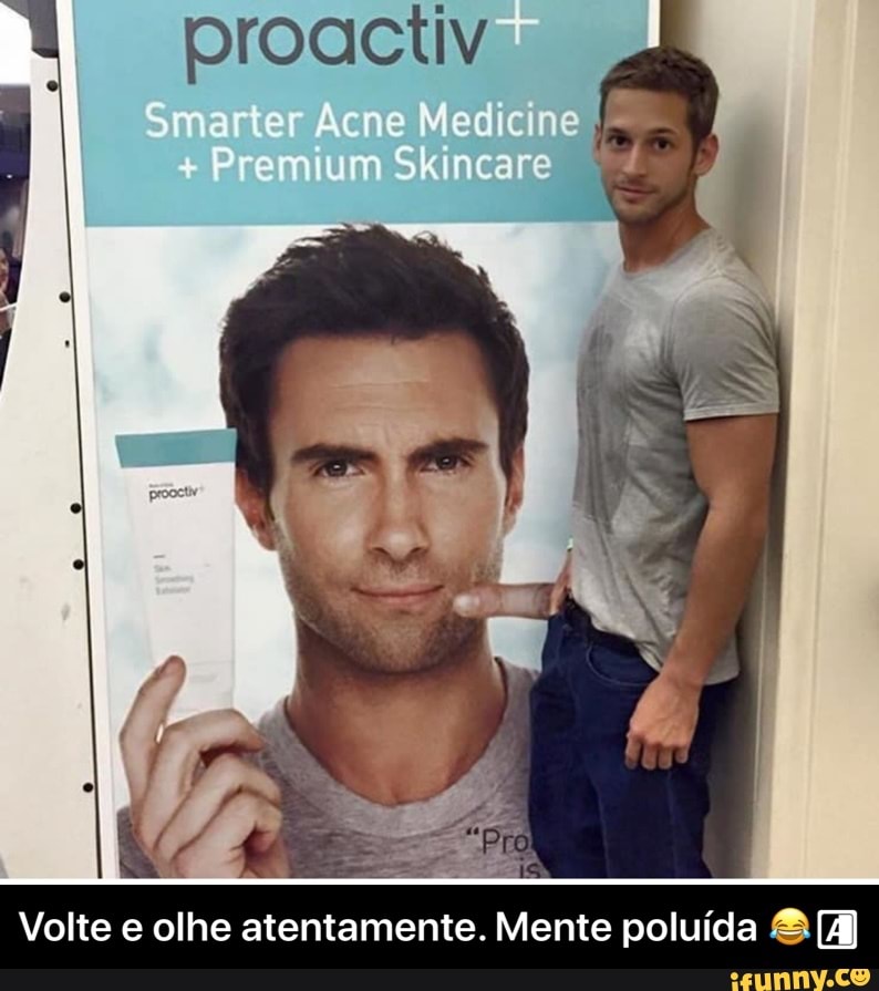 proactiv
Volte e olhe atentamente. Mente poluída &[A - Volte e olhe atentamente. Mente polu