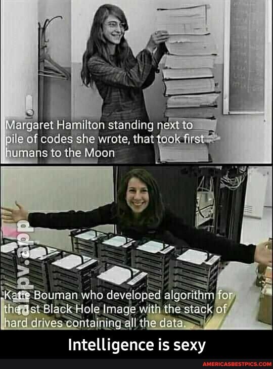 Margret stanain pile of codes to she wrote, that humaing to the Moon
le he
Int al igence all the is sexy - Intelligence is sexy