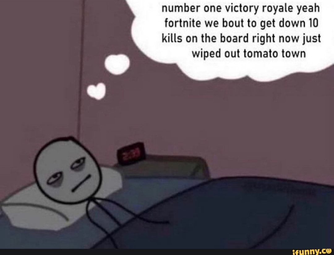 Yeah Fortnite We About To Get Down Number one victory royale yeah fortnite we bout to get down 10 kills on the  board right now just wiped out tomato town - seo.title