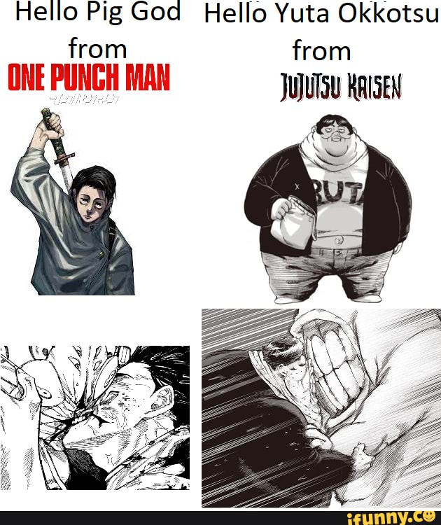 Yuta Hello Hello Pig God Hello Yuta Okkotsu from from ONE PUNCH MAN JUTSU KRISEN ...