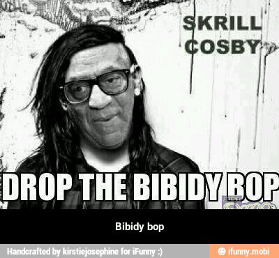 DROP THE SISID
BOE
Bibidy bop - Bibidy bop