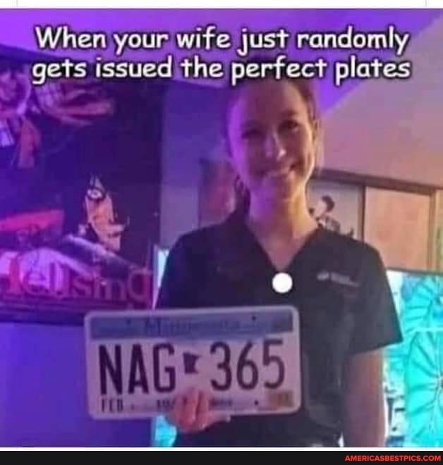 When your wife just randomly, gets issued the perfect plates