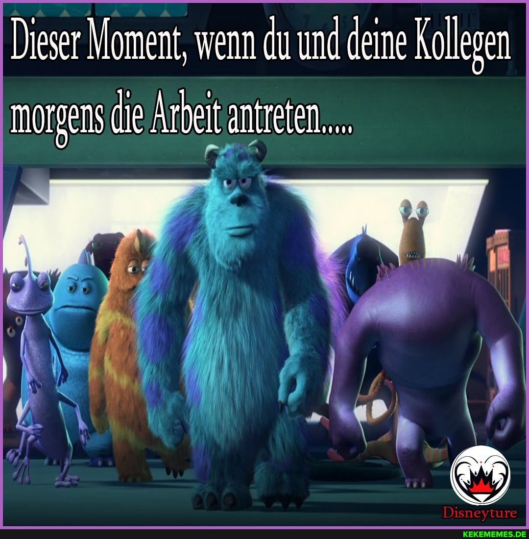 Dieser Moment, wenn du und deine Kollegen morgens die Arbeit antreten...