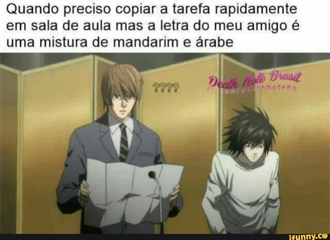Quando preciso copiar a tarefa rapidamente em sala de aula mas a letra do meu amigo é uma mistura de mandarim e árabe