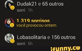 O Dudak21 e 65 outros
Soot may
© você provocou ontem
Lobasolitaria e 156 outros