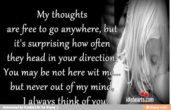 My thoughts
are
free to go anywhere, but