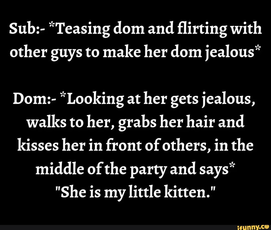 Sub "Teasing dom and flirting with other guys to make her dom jealous