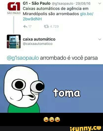 @gisaopaulo Caixas automáticos de agência em
s*omuio Mirandópolis são arrombados glo.bo/
caixa automático
@caixaautomatico
@gisaopaulo arrombado é vocé - 😂😂😂