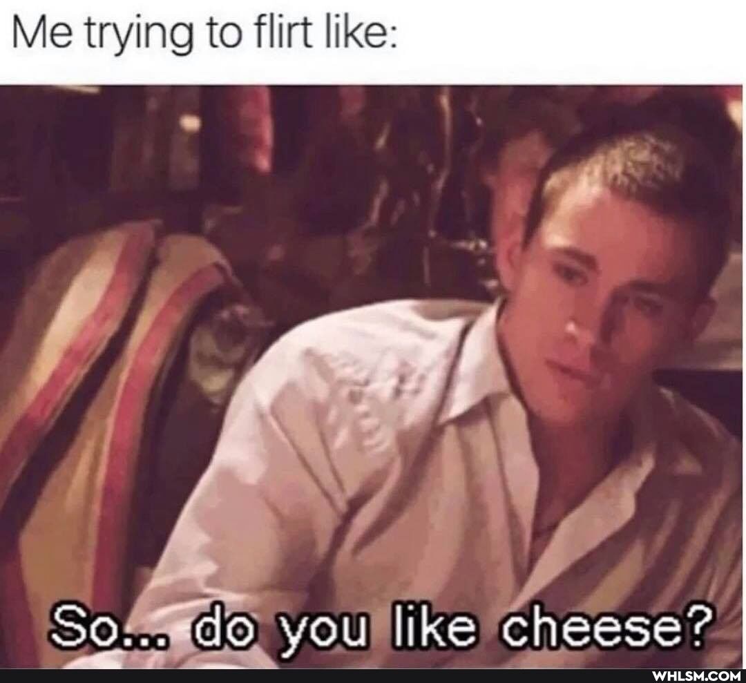 Me trying to flirt like:
like:
vou like