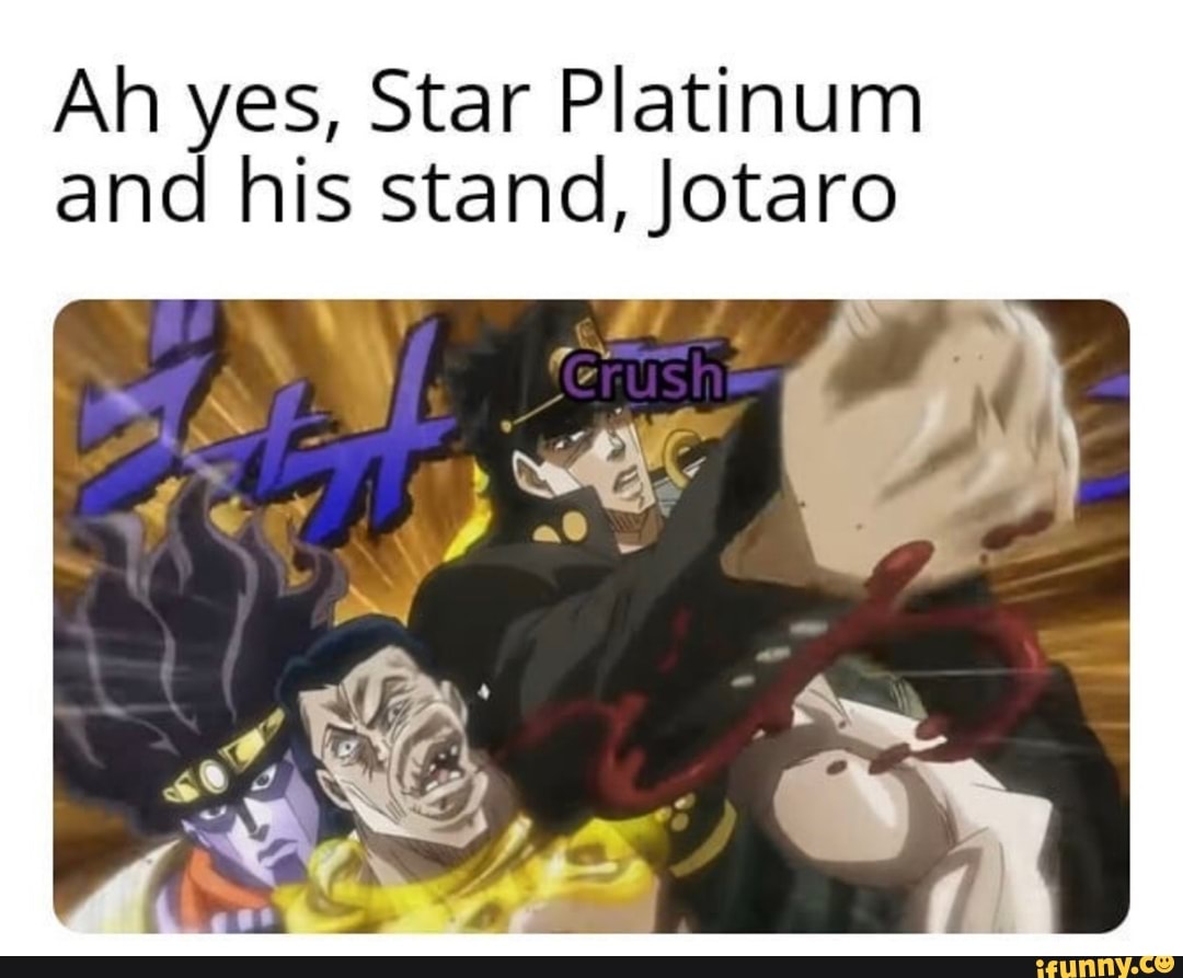 Ah Yes Star Platinum And His Stand Jotaro Ifunny