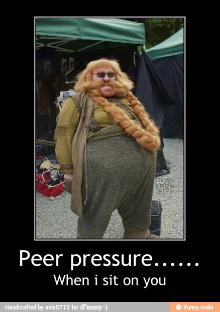 When i sit on you - Peer pressure......
When i sit on you
