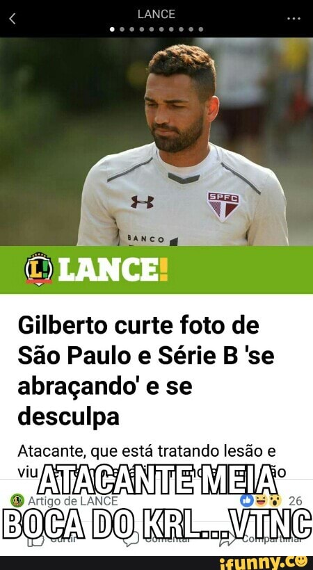 Gilberto curte foto de
São Paulo e Série B 'se
abraçando'e se
desculpa
Atacante, que está tratando lesão e
"ACO MIEL
O Artigo de LANCE