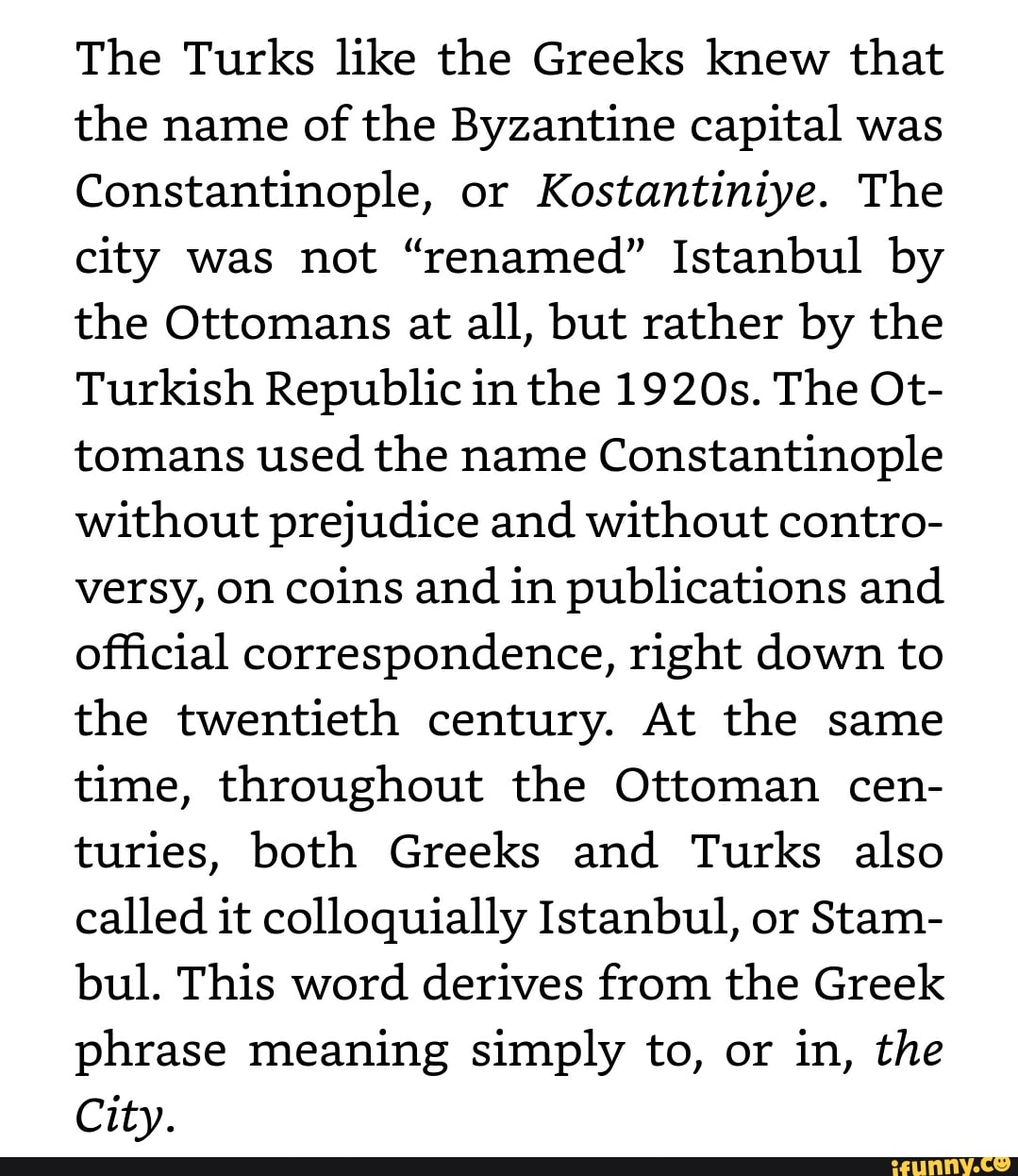 The Turks like the Greeks knew that the name of the Byzantine capital
