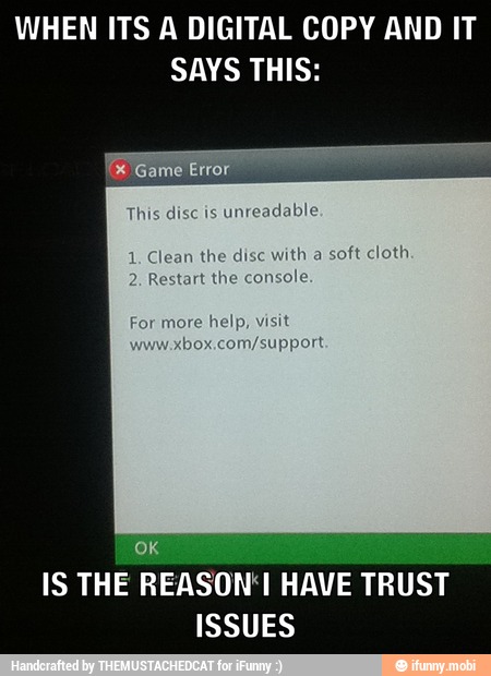 WHEN ITS A DIGITAL COPY AND IT
SAYS THIS:
IS THE REASON'! HAVE TRUST
ISSUES