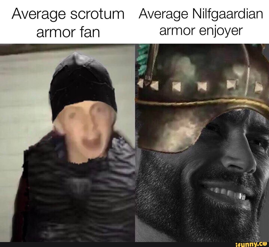 Average scrotum Average Nilfgaardian armor fan armor enjoyer - iFunny