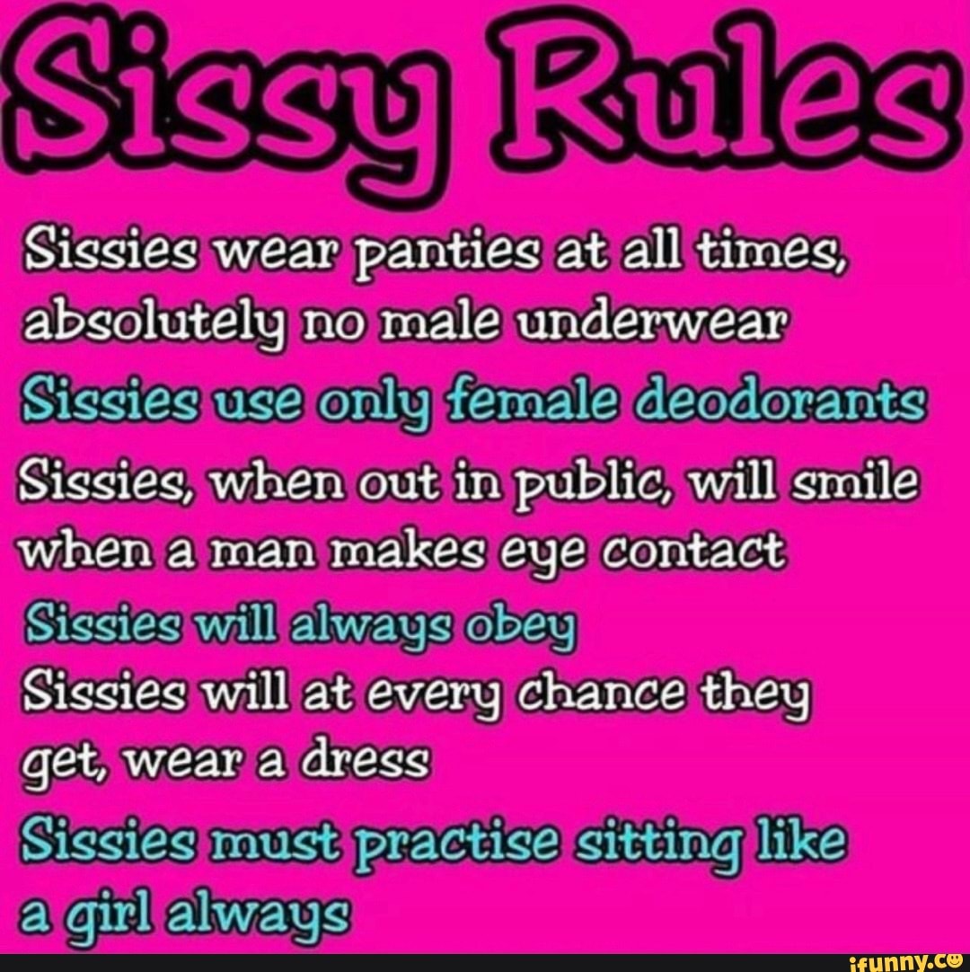 Sissies wear panties at all times, absolutely no male underwear Sissies use...