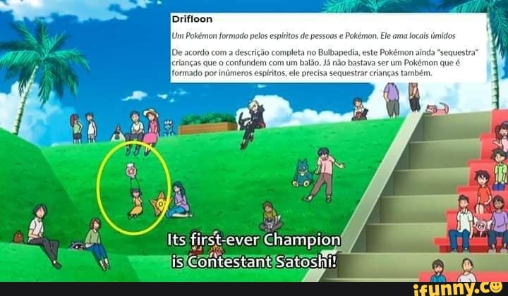 Drifloon
[Um Pokémon formado pelos espíritos de pessoas e
Pokémon. Ele ama locais midos
-ordo com a descrição completa no
Bulbapedia, este Pokémon ainda "sequestra"
confundem com um balão, Já não. im
Pokémon que é
formado por inúmeros espíritos, ele precisa sequestrar crianças também.