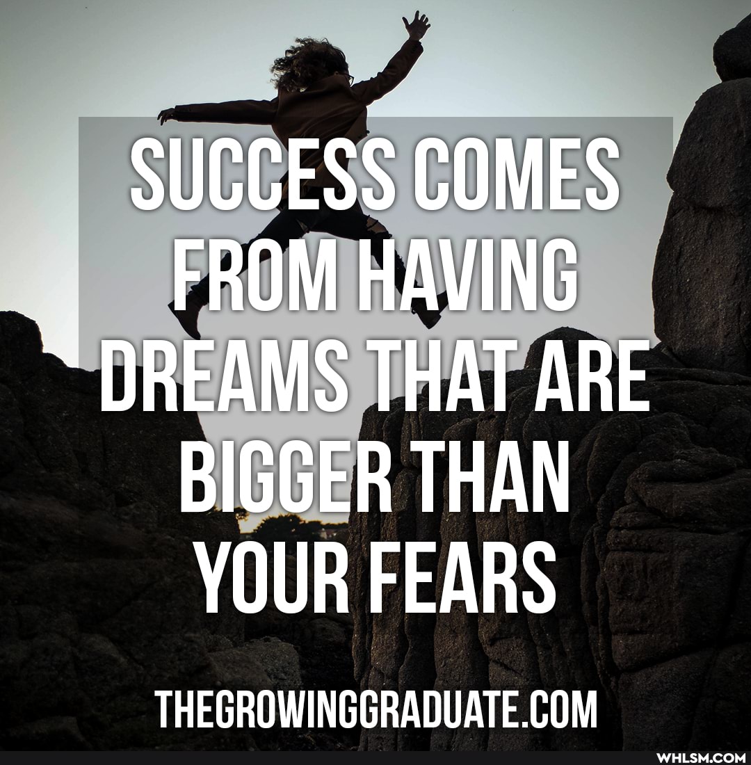 SUCCESS COMES FROM HAVING
DREAMS THAT ARE BIGGER THAN YOUR FEARS
COM
THEGROW