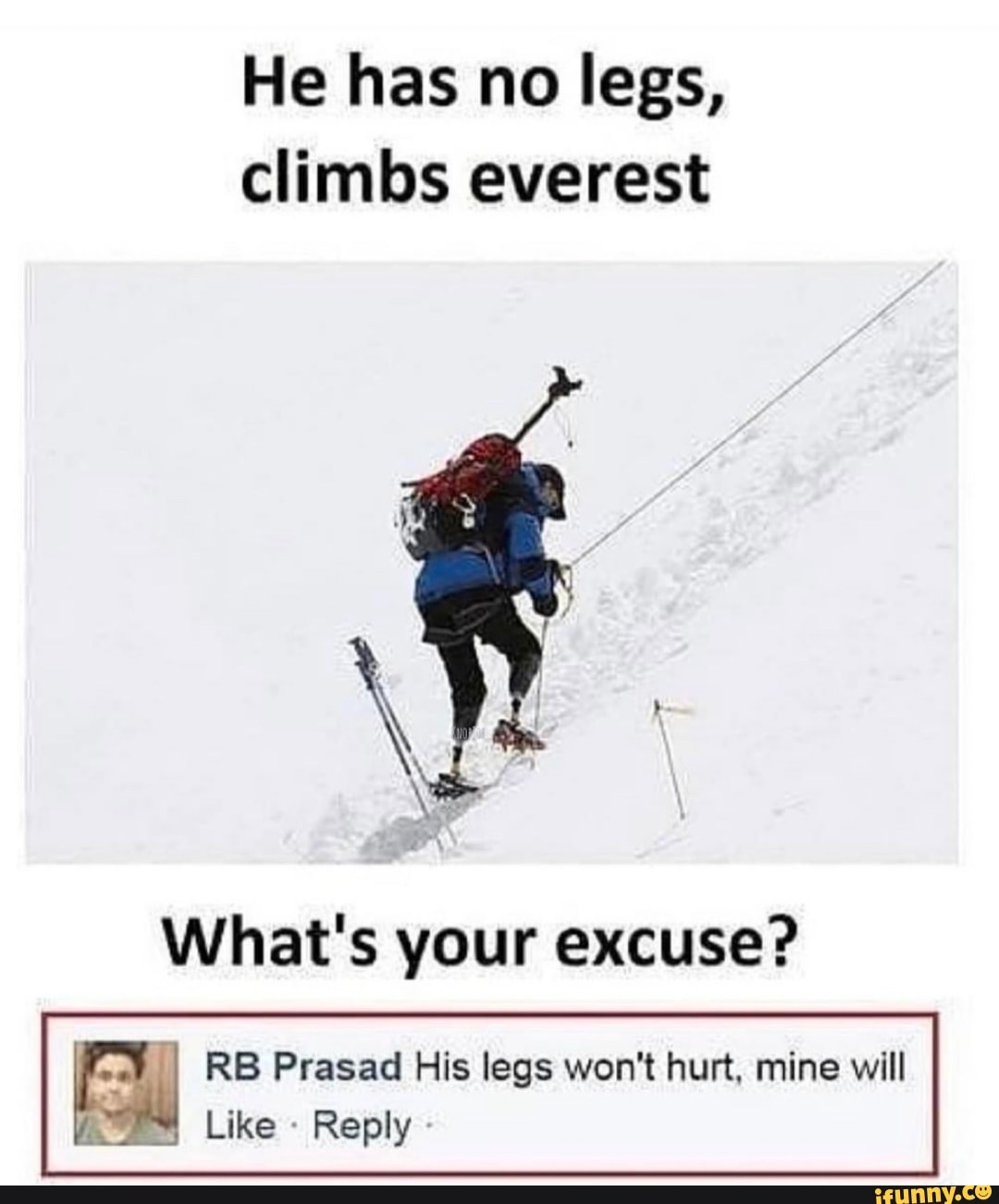 He has no legs, climbs everest What's your excuse? I RB Prasad His legs