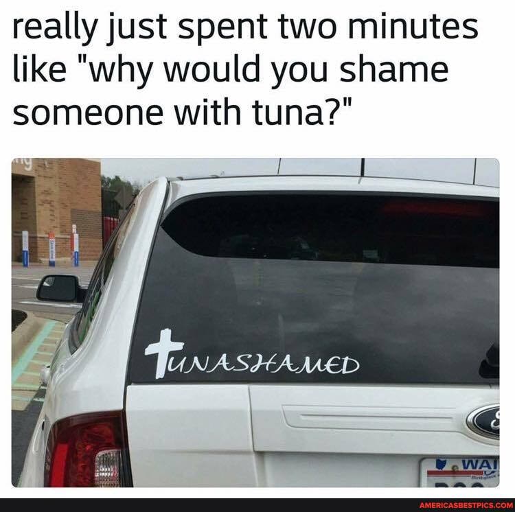 really just spent two minutes like "why would you shame someone with tuna?"