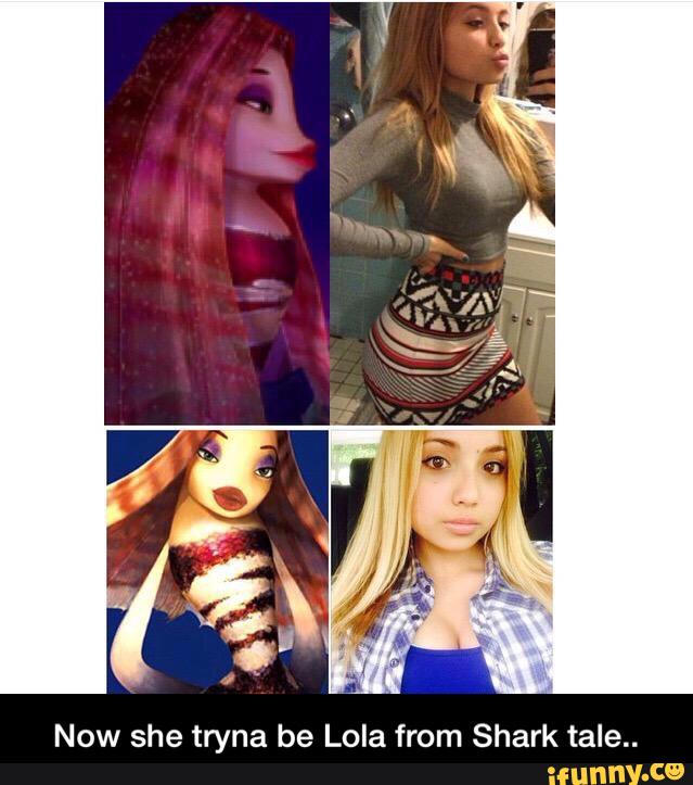 Now She Tryna Be Lola From Shark Tale Now She Tryna Be Lola From Shark Tale