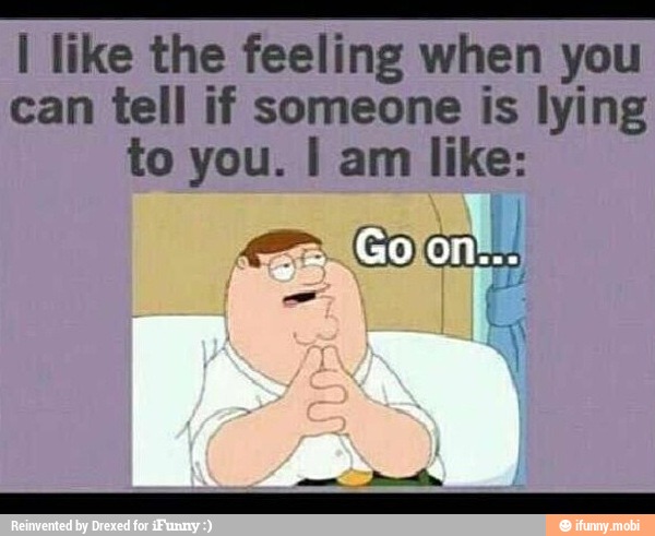 a
I like the feeling when you
can tell if someone is lying