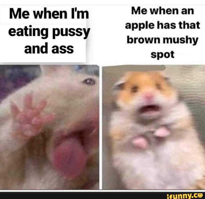 Me when I'm Me when an eating pussy apple has that d brown mushy spot