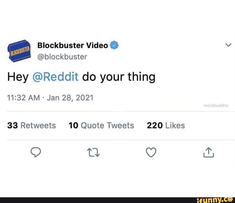 Blockbuster Video Blockbuster Hey Reddit Do Your Thing Am Jan 28 21 Retwests 10 Quote Tweets 2 Likes Ifunny